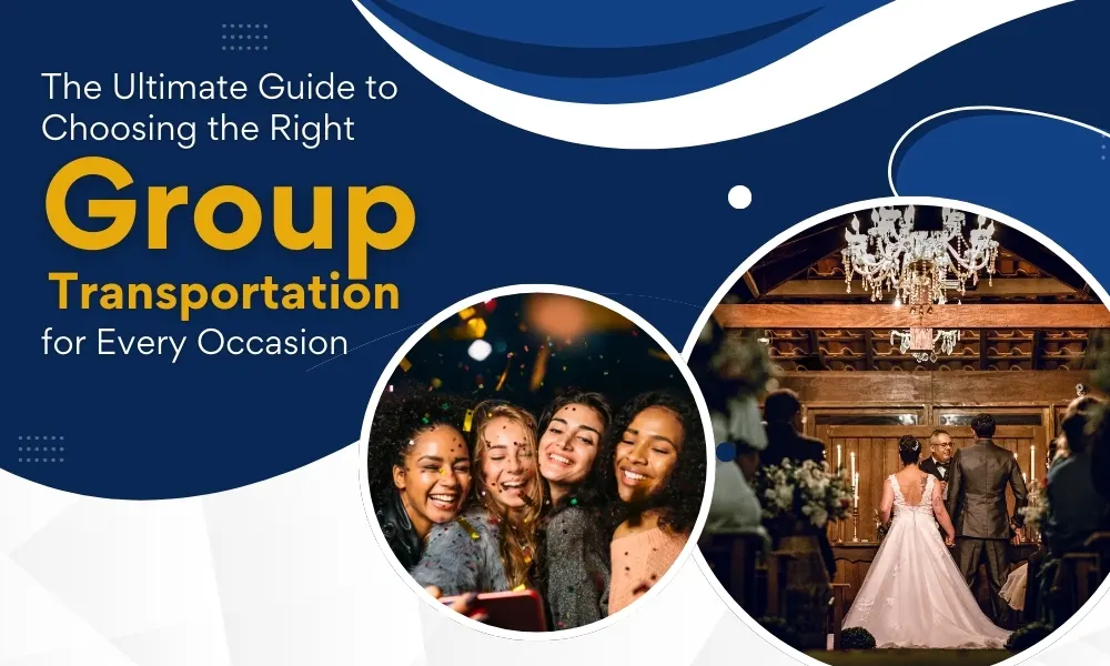 The Ultimate Guide to Choosing the Right Group Transportation for Every Occasion