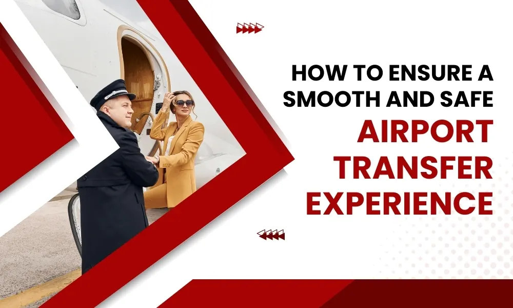 How to Ensure a Smooth and Safe Airport Transfer Experience?