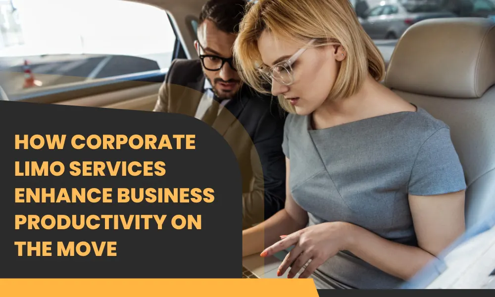 How Corporate Limo Services Enhance Business Productivity on the Move