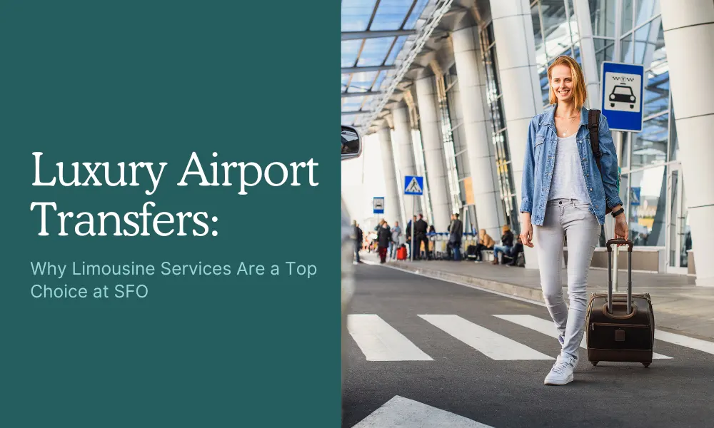 Luxury Airport Transfers: Why Limousine Services Are a Top Choice at SFO