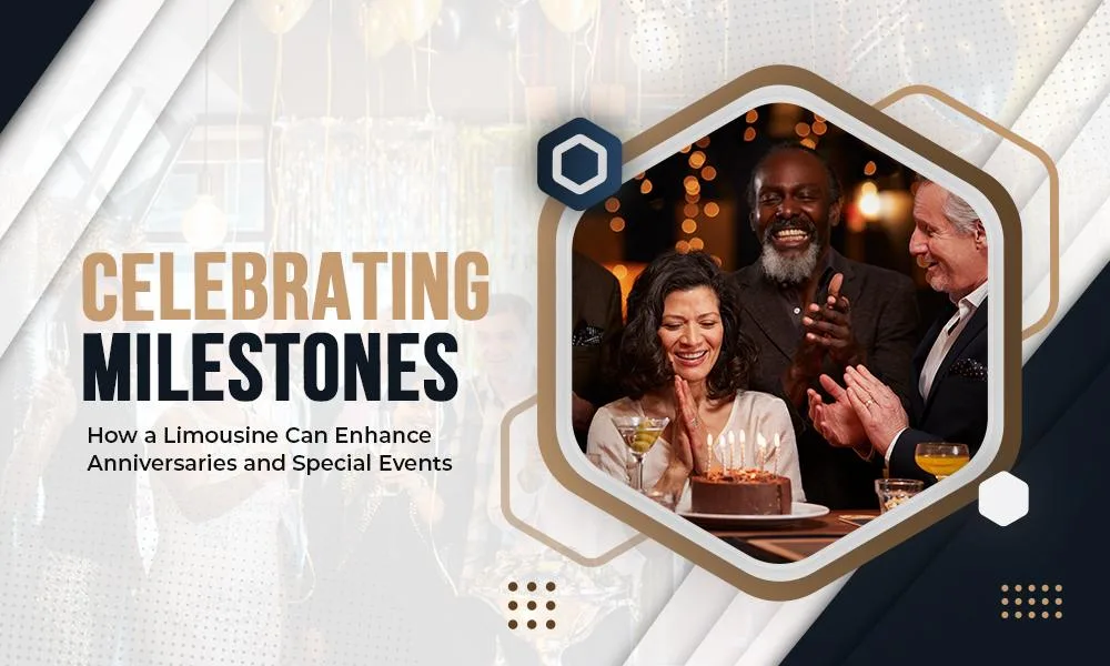 Celebrating Milestones: How a Limousine Can Enhance Anniversaries and Special Events