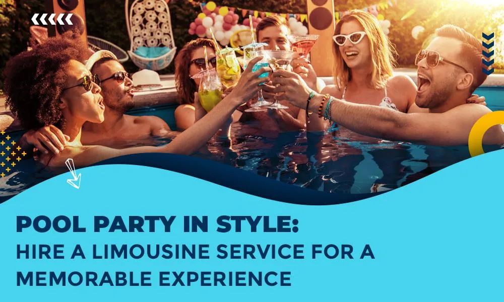 Pool Party in style: Hire a limousine service for a memorable experience